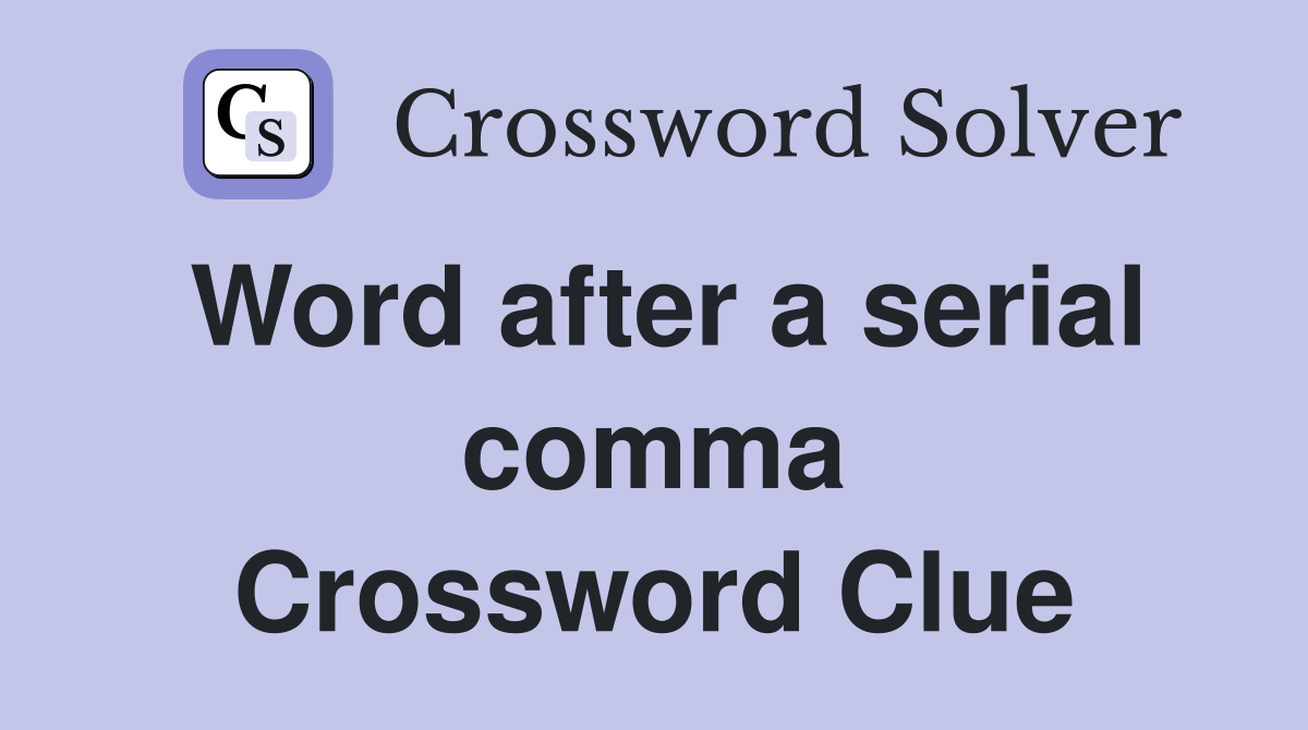 Word after a serial comma Crossword Clue