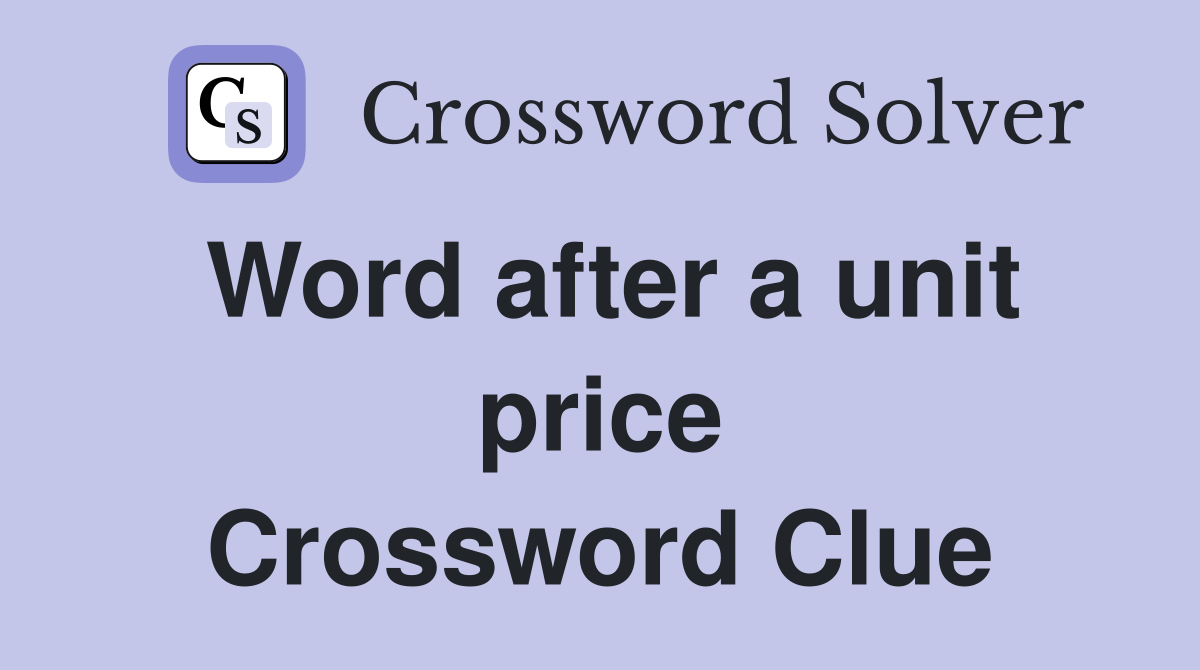 Word after a unit price Crossword Clue