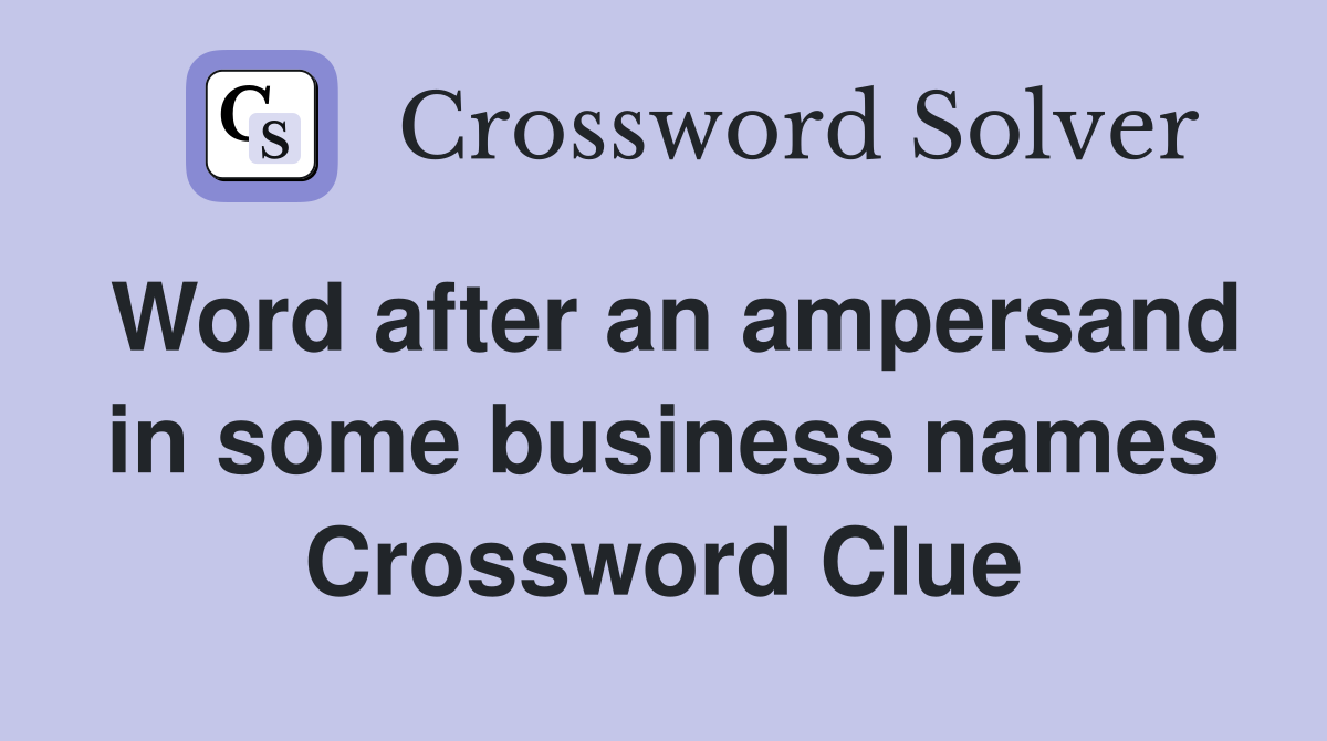 Word after an ampersand in some business names Crossword Clue