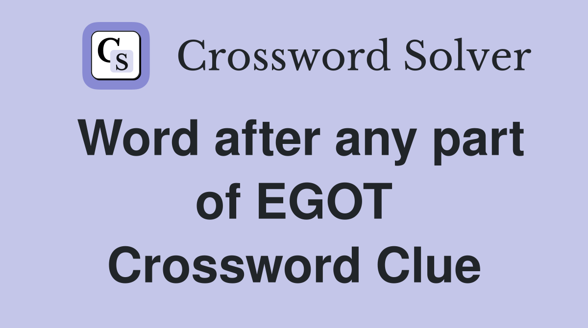 Word after any part of EGOT Crossword Clue