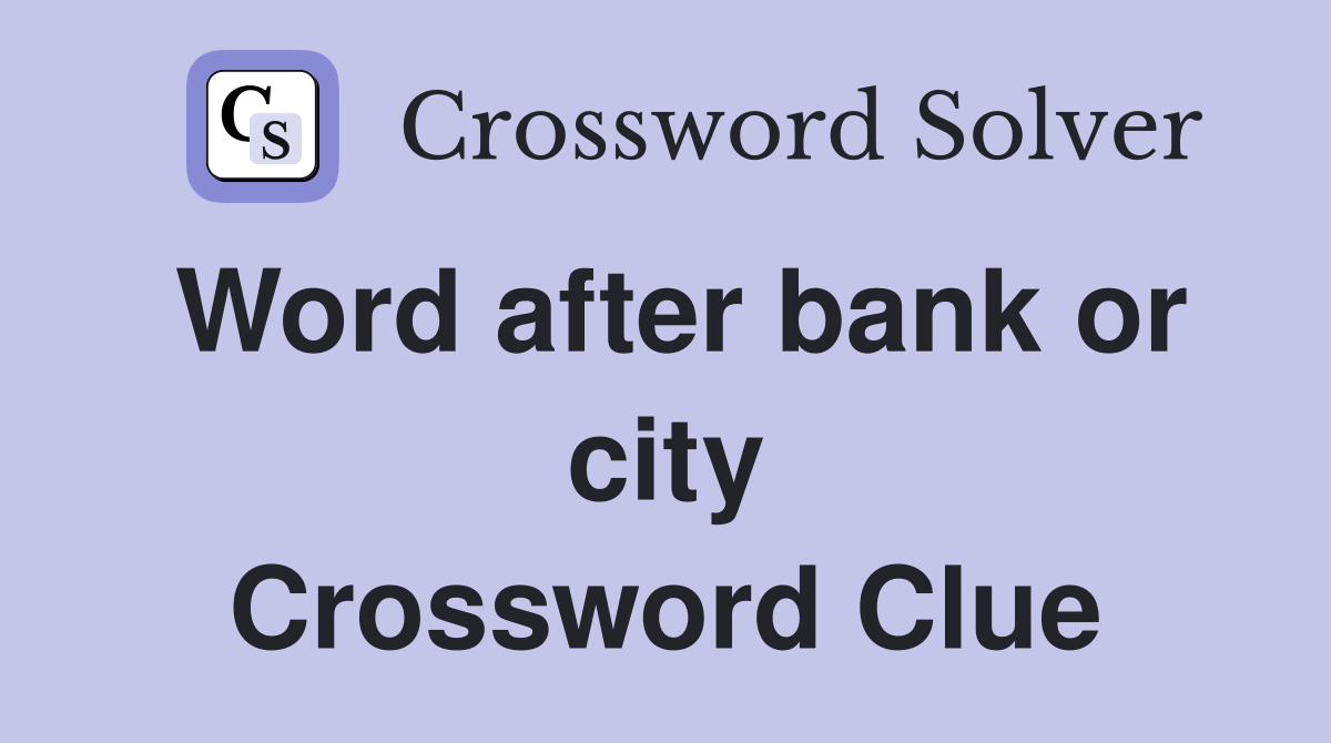 Word after bank or city Crossword Clue