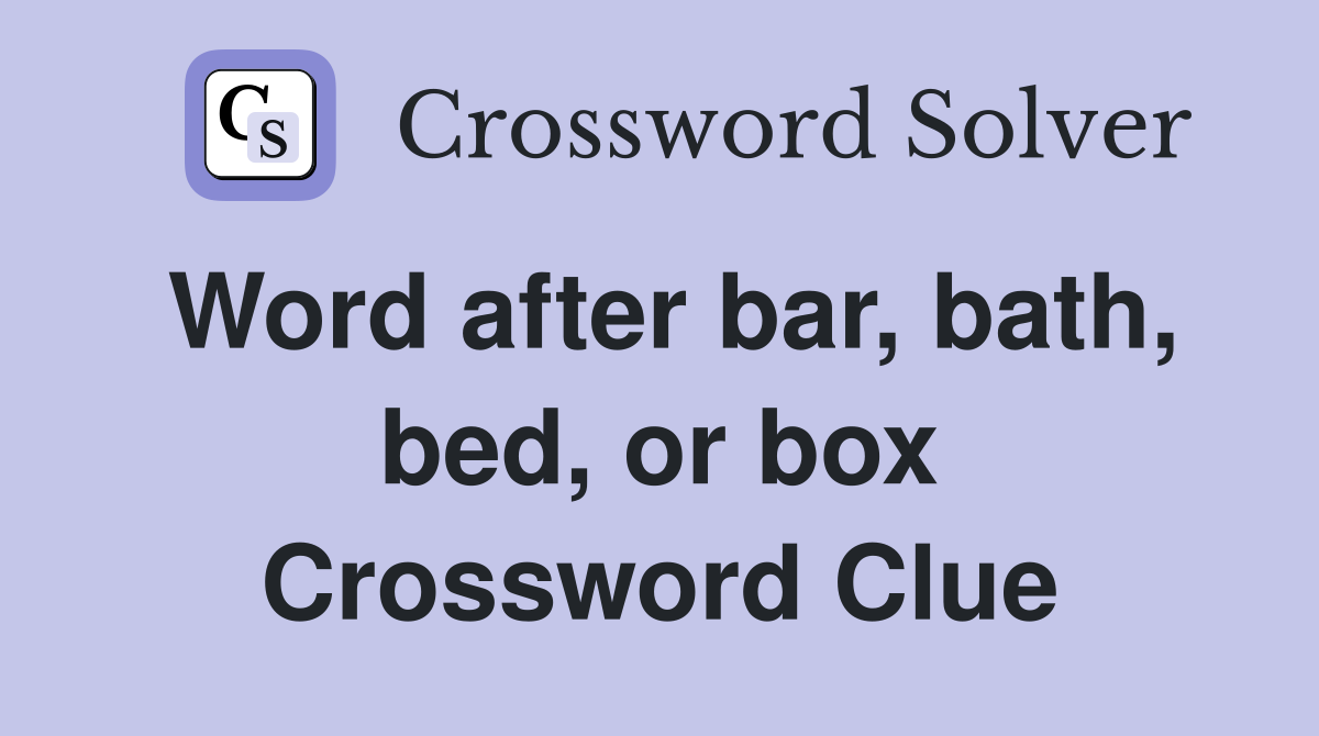 Word after bar, bath, bed, or box Crossword Clue