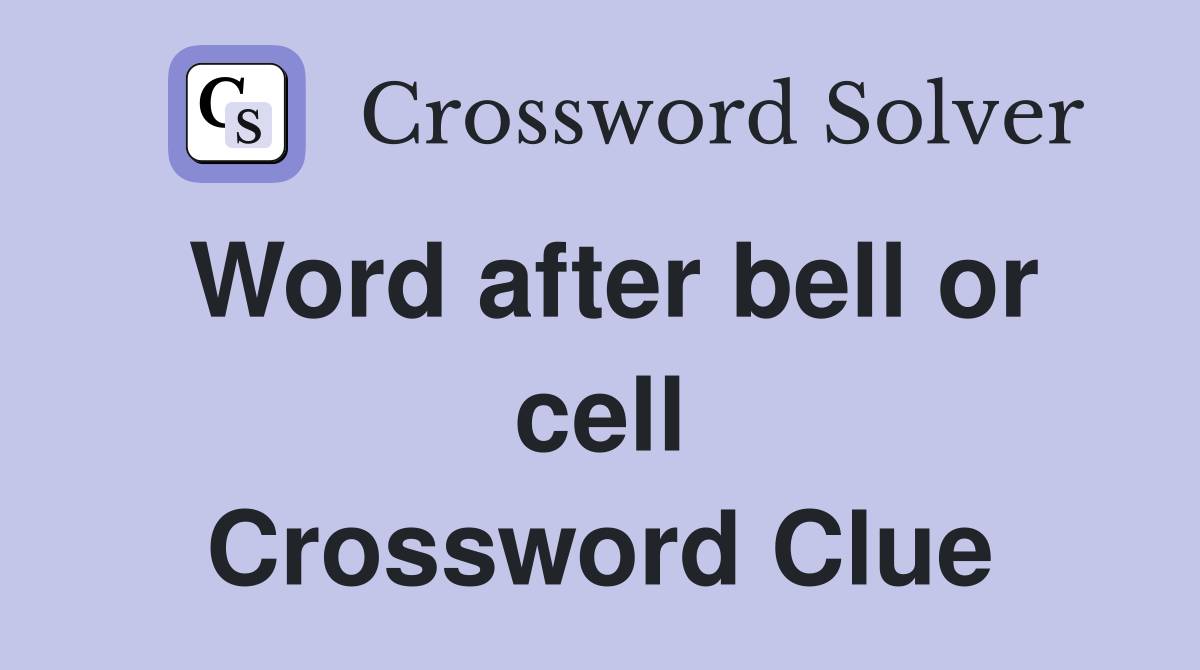 Word after bell or cell Crossword Clue