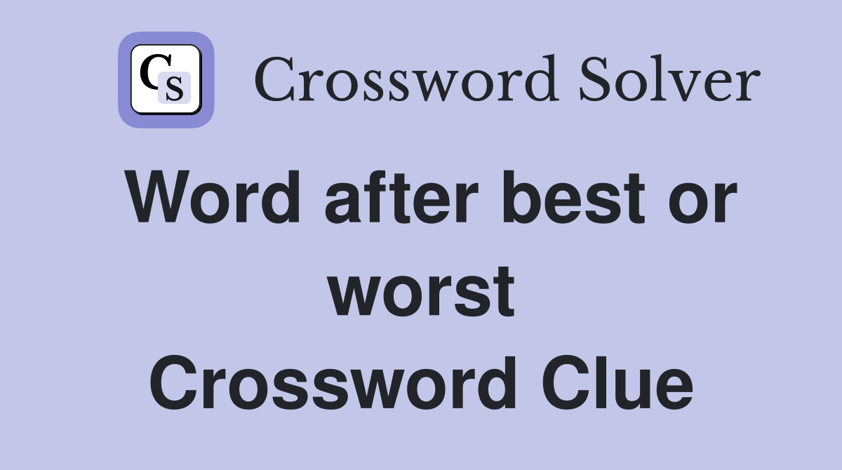 Word after best or worst Crossword Clue