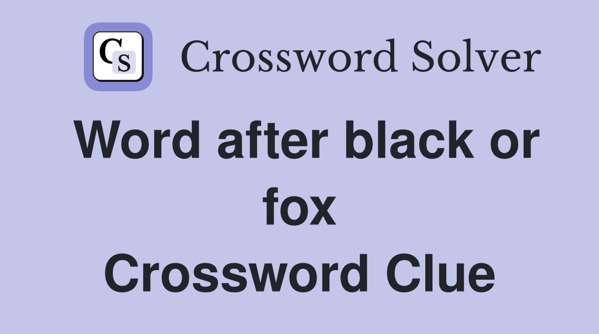 Word after black or fox Crossword Clue