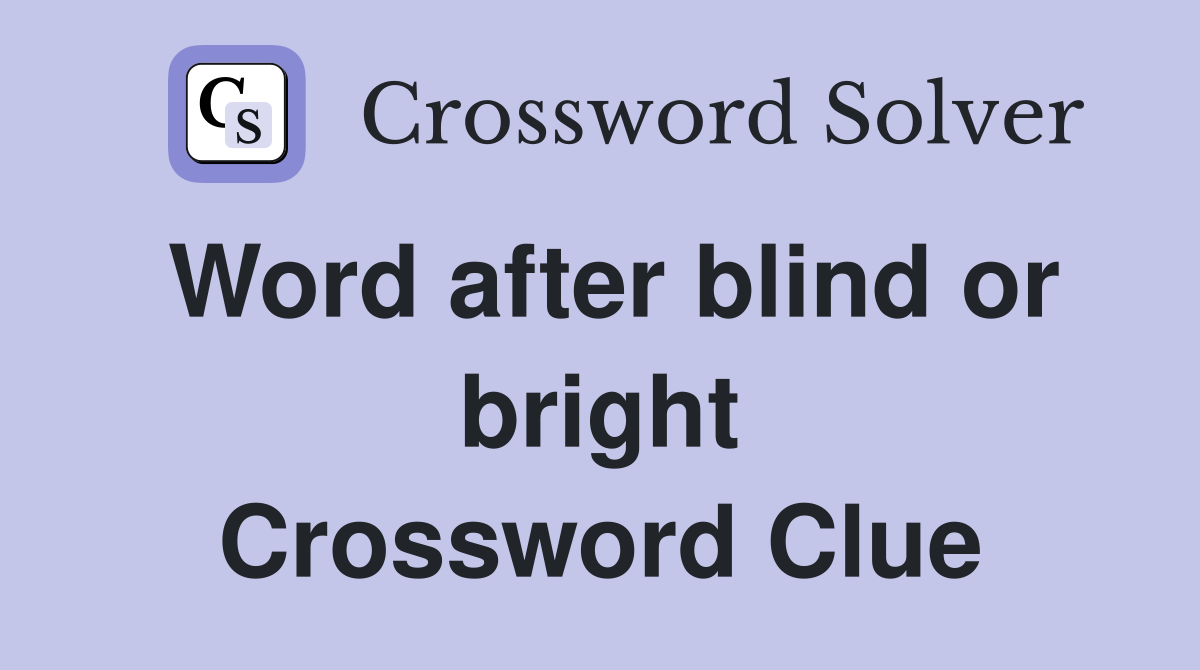 Word after blind or bright Crossword Clue