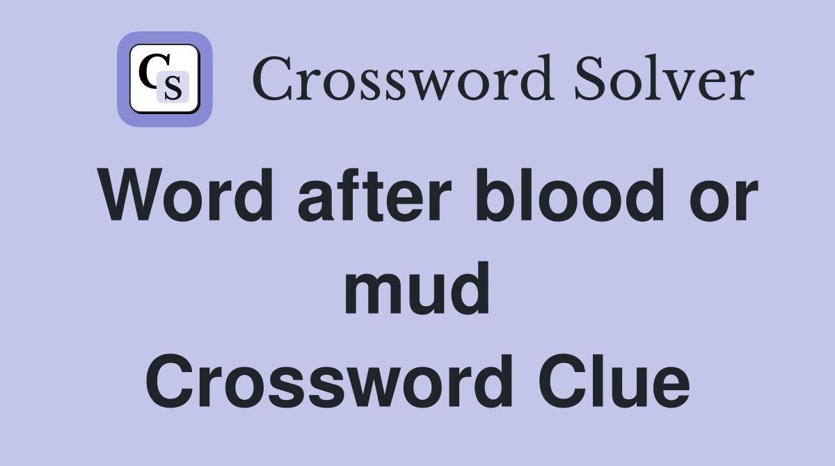 Word after blood or mud Crossword Clue