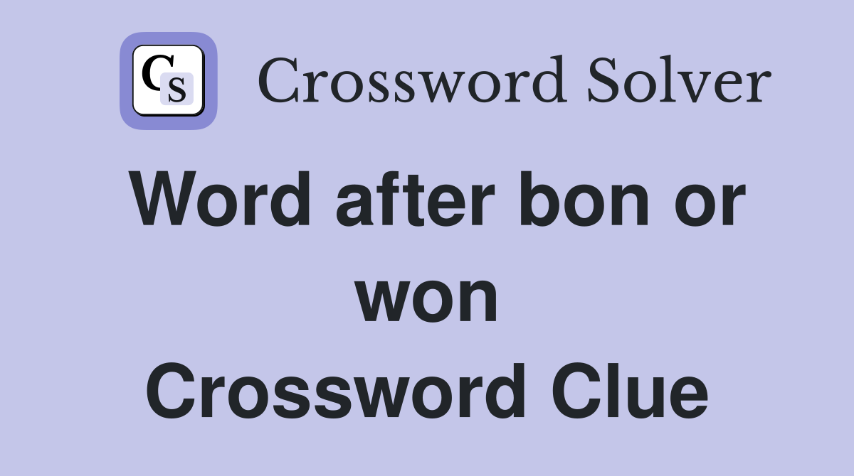 Word after bon or won Crossword Clue