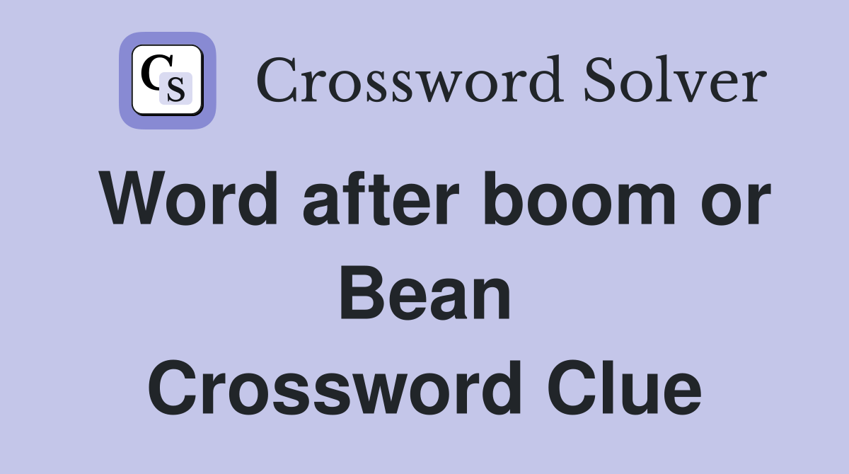 Word after boom or Bean Crossword Clue