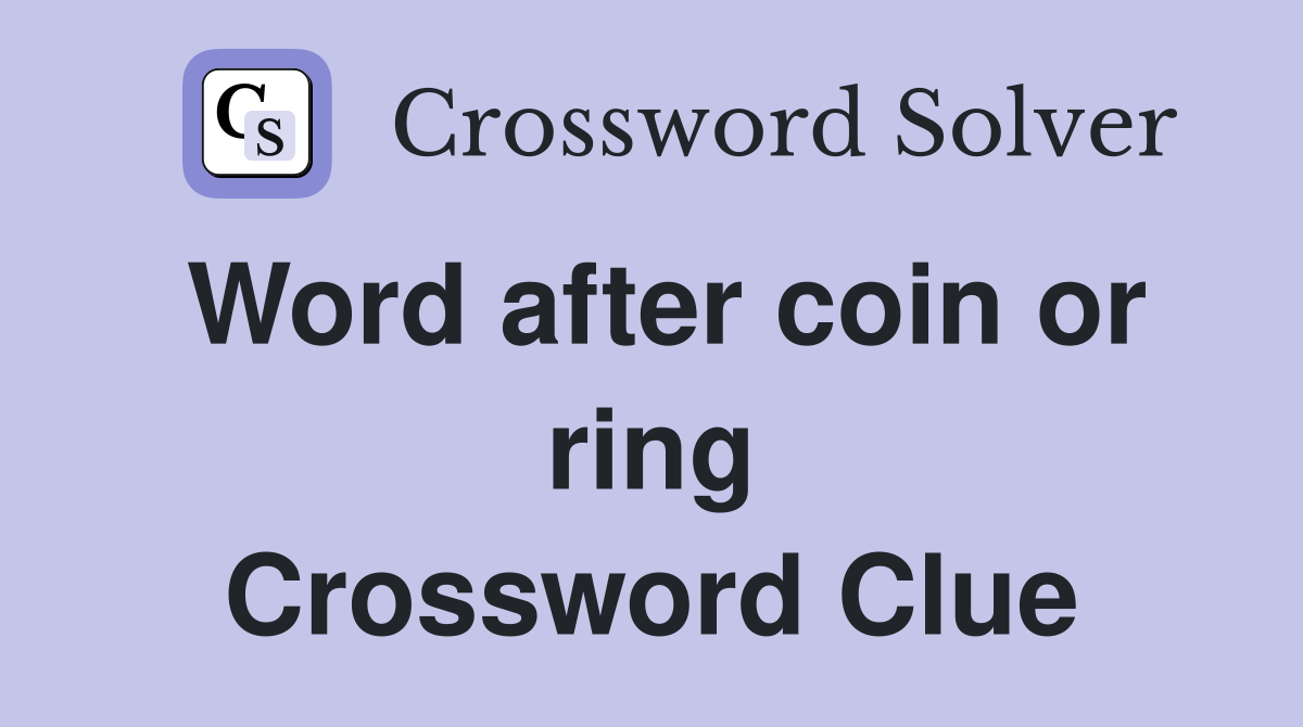 Word after coin or ring Crossword Clue