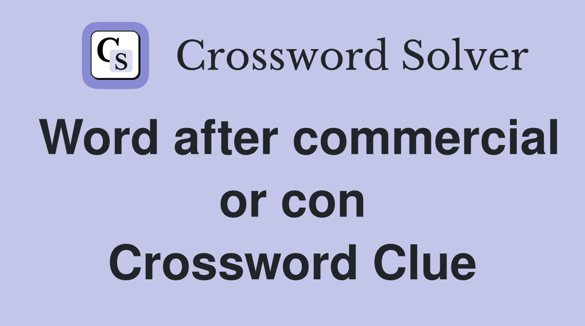 Word after commercial or con Crossword Clue