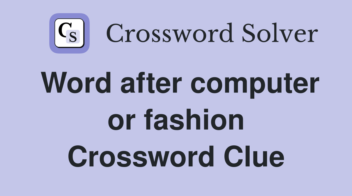 Word after computer or fashion Crossword Clue