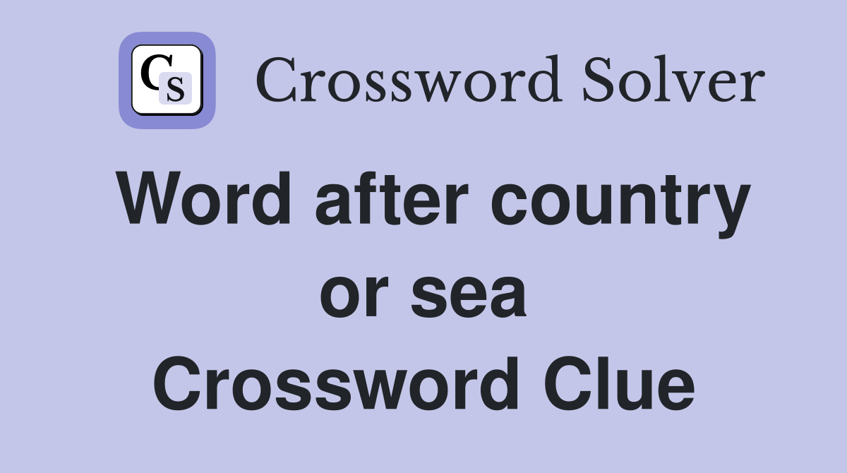 Word after country or sea Crossword Clue