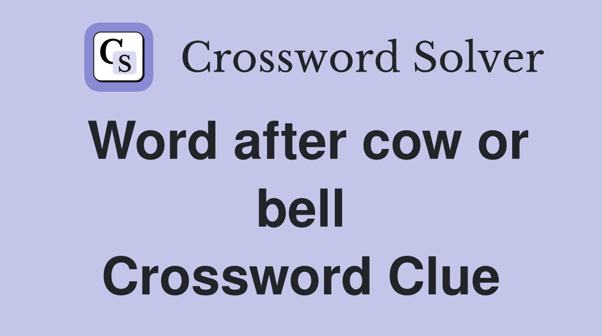 Word after cow or bell Crossword Clue