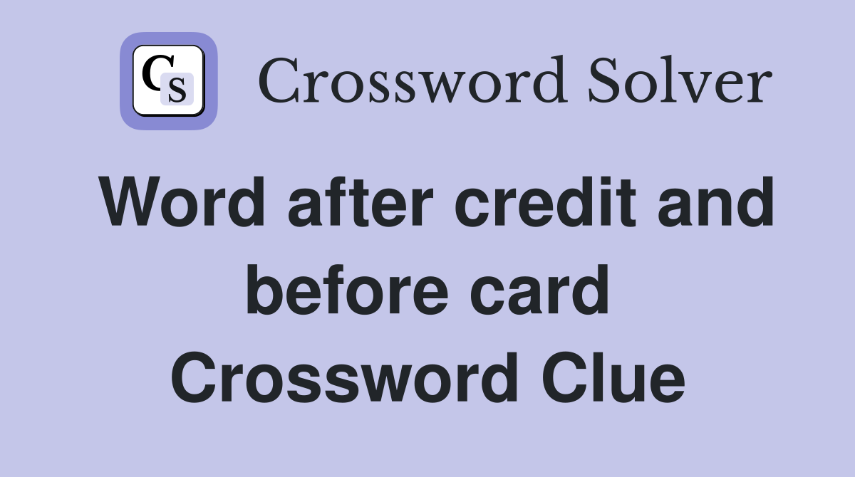 Word after credit and before card Crossword Clue