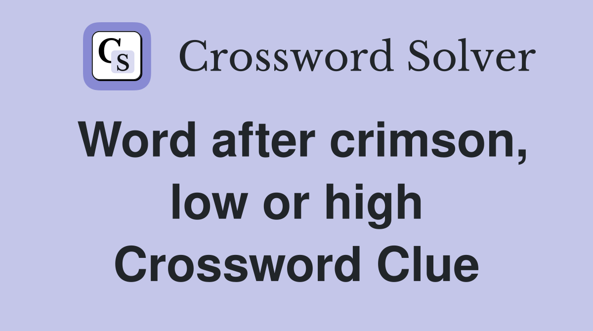 Word after crimson, low or high Crossword Clue