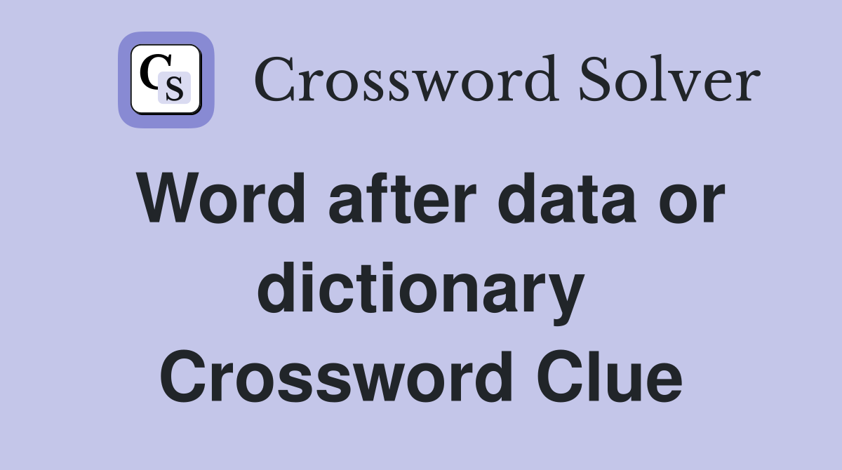 Word after data or dictionary Crossword Clue