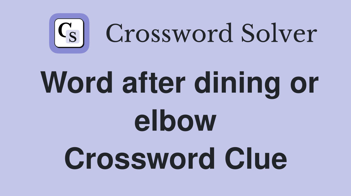Word after dining or elbow Crossword Clue