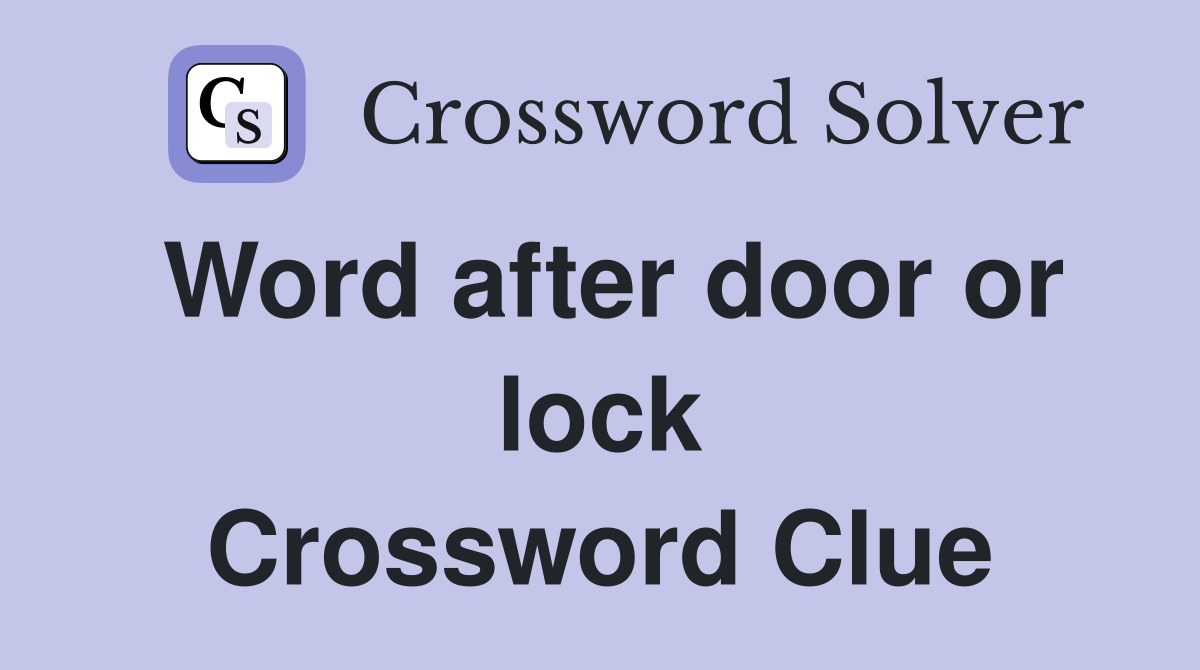 Word after door or lock Crossword Clue