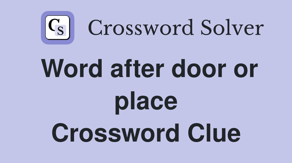 Word after door or place Crossword Clue