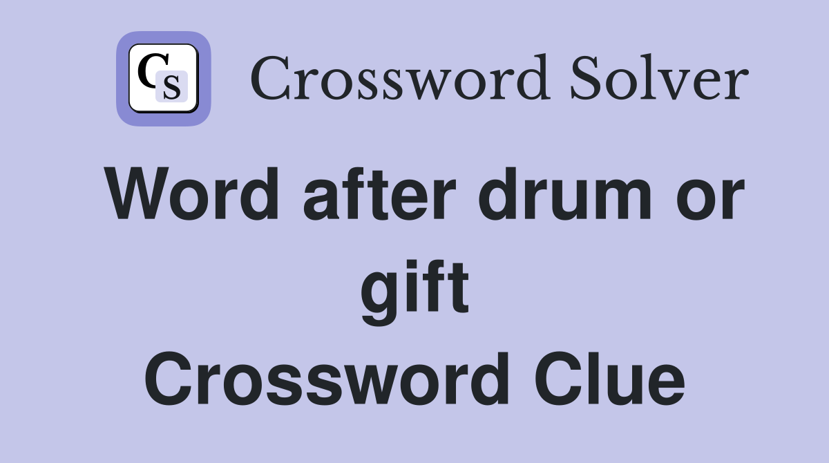Word after drum or gift Crossword Clue