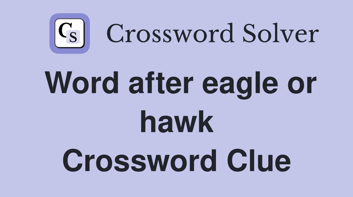 Word after eagle or hawk Crossword Clue