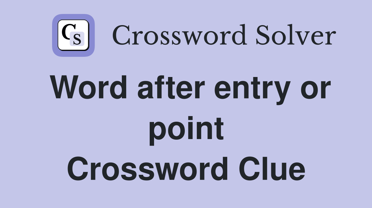 Word after entry or point Crossword Clue