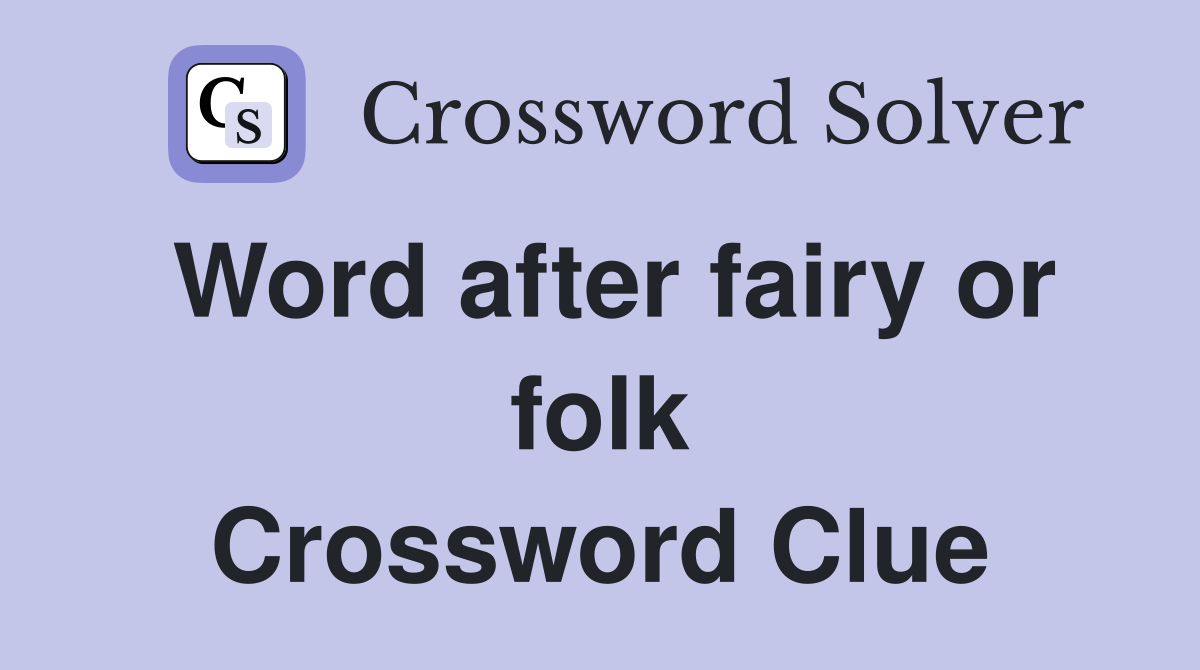 Word after fairy or folk Crossword Clue