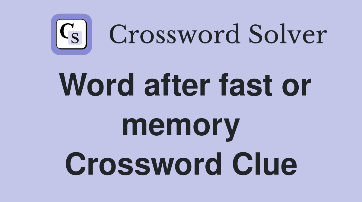 Word after fast or memory Crossword Clue