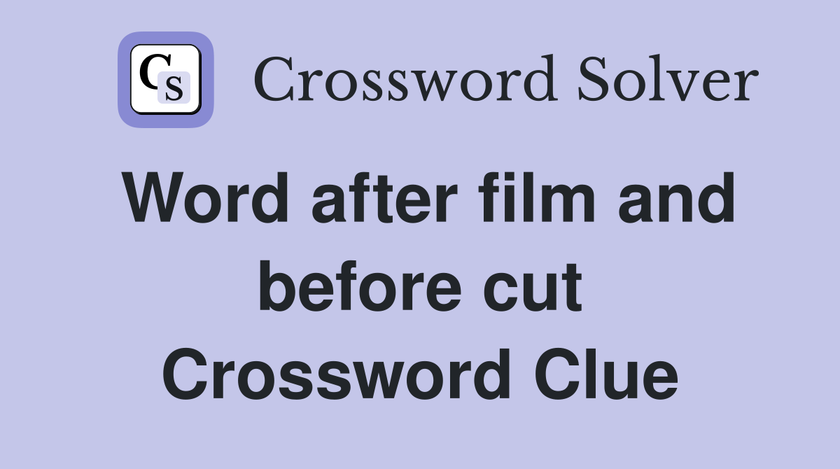 Word after film and before cut Crossword Clue