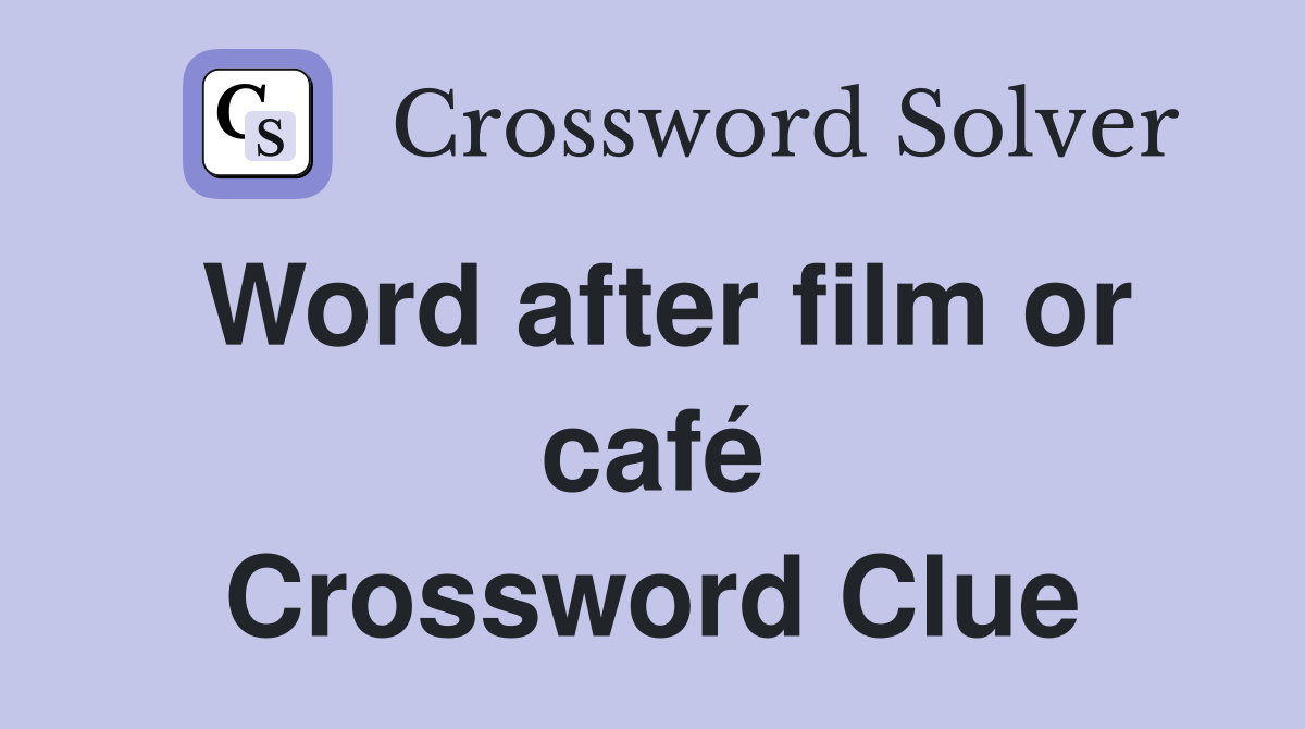 Word after film or café Crossword Clue