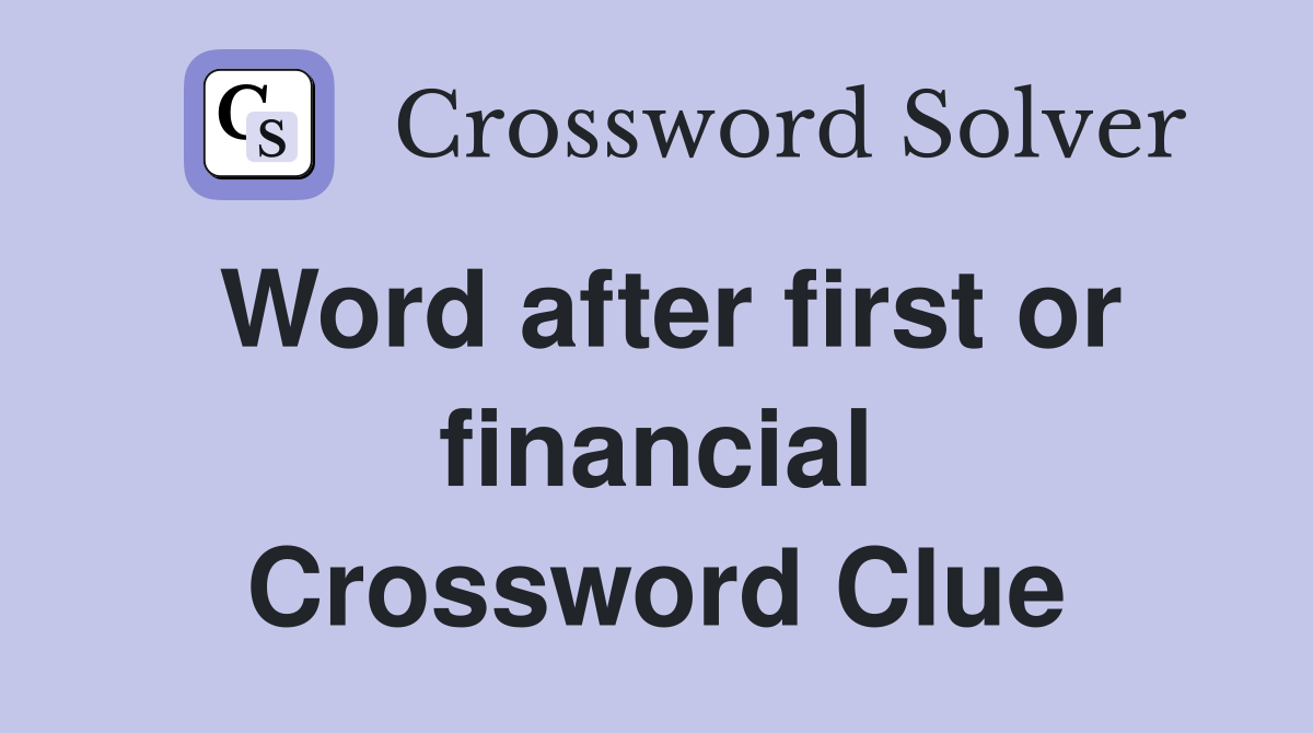 Word after first or financial Crossword Clue