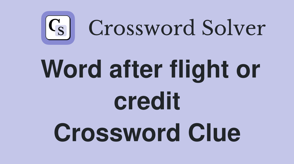 Word after flight or credit Crossword Clue