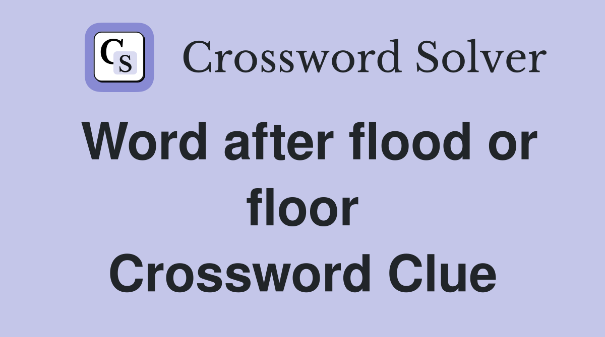 Word after flood or floor Crossword Clue