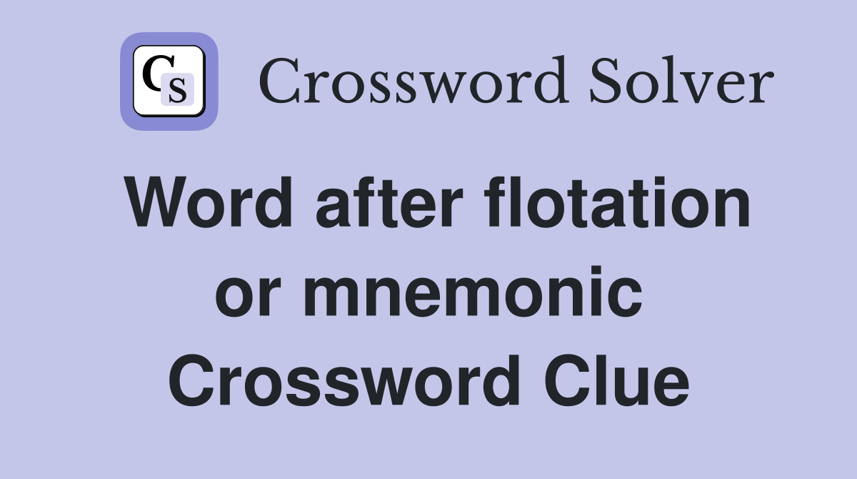 Word after flotation or mnemonic Crossword Clue