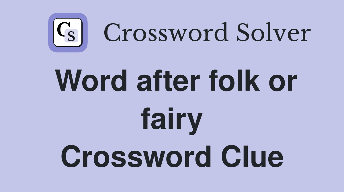 Word after folk or fairy Crossword Clue