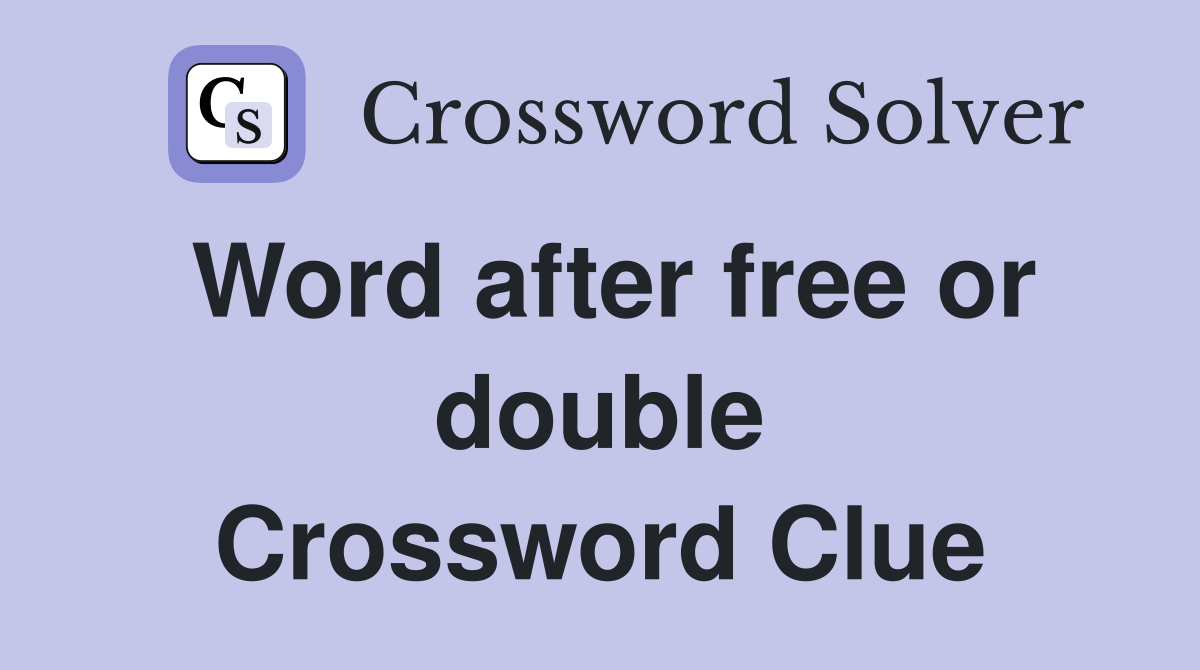 Word after free or double Crossword Clue