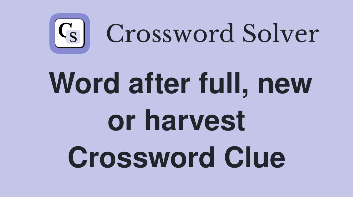 Word after full, new or harvest Crossword Clue