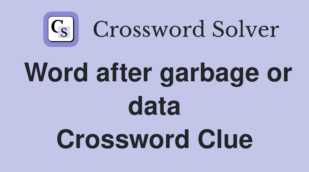 Word after garbage or data Crossword Clue