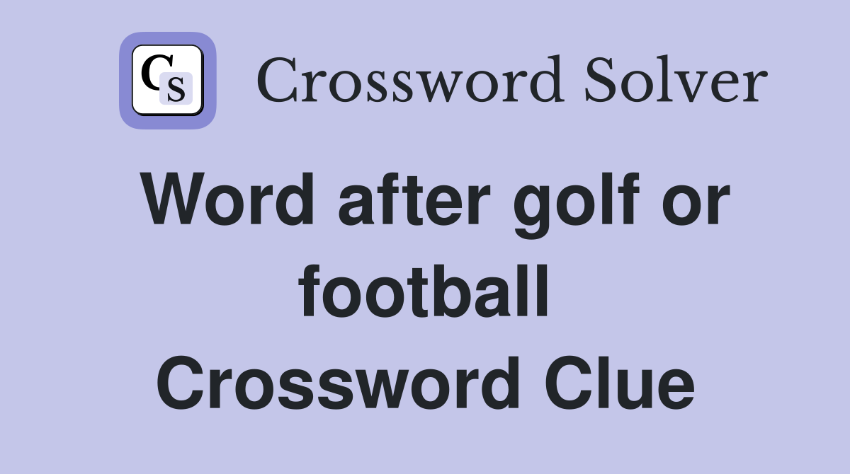 Word after golf or football Crossword Clue