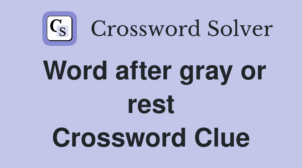 Word after gray or rest Crossword Clue
