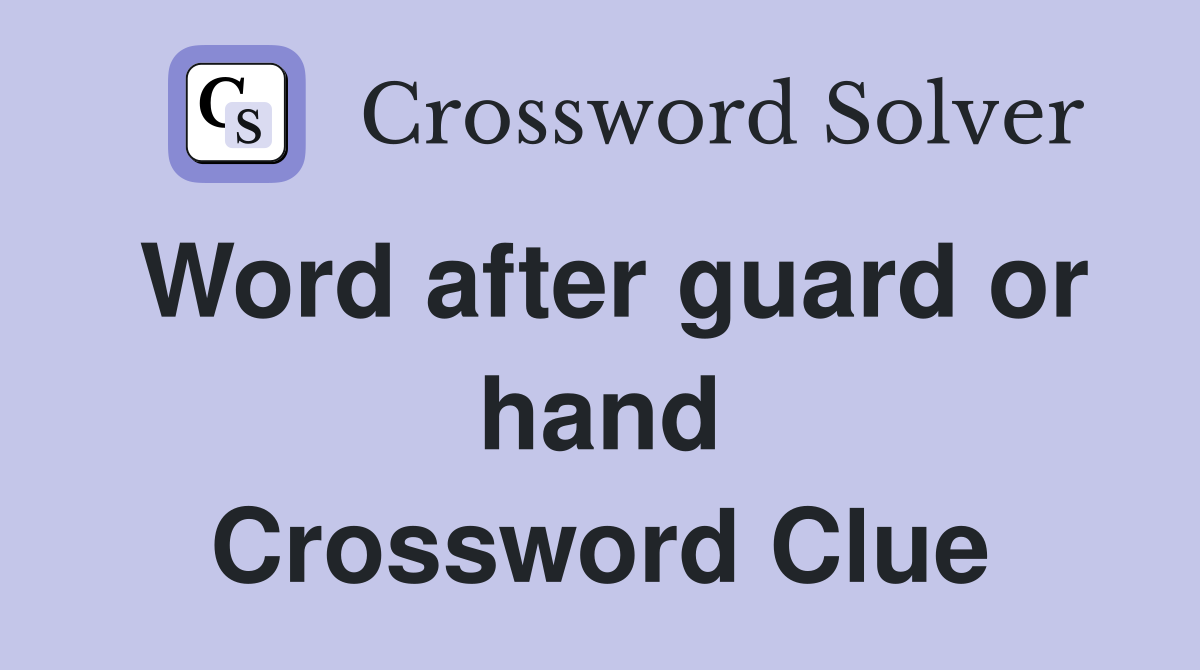 Word after guard or hand Crossword Clue