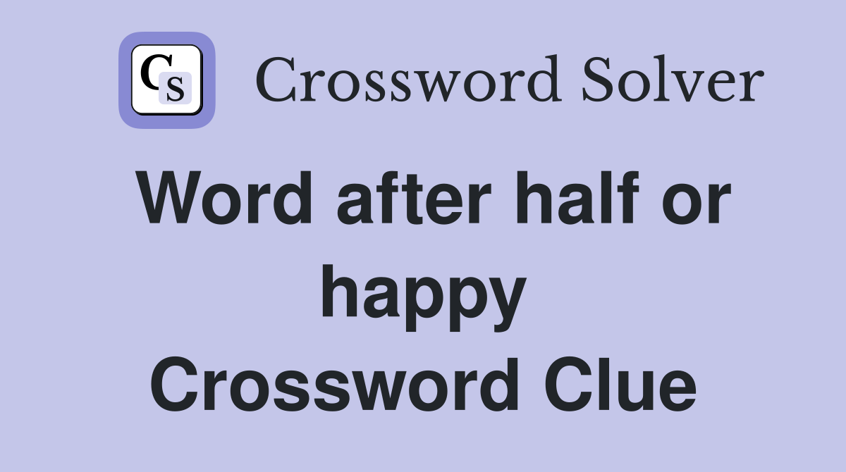 Word after half or happy Crossword Clue