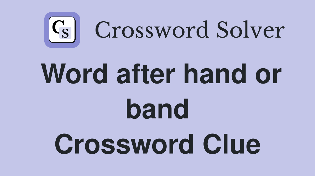 Word after hand or band Crossword Clue