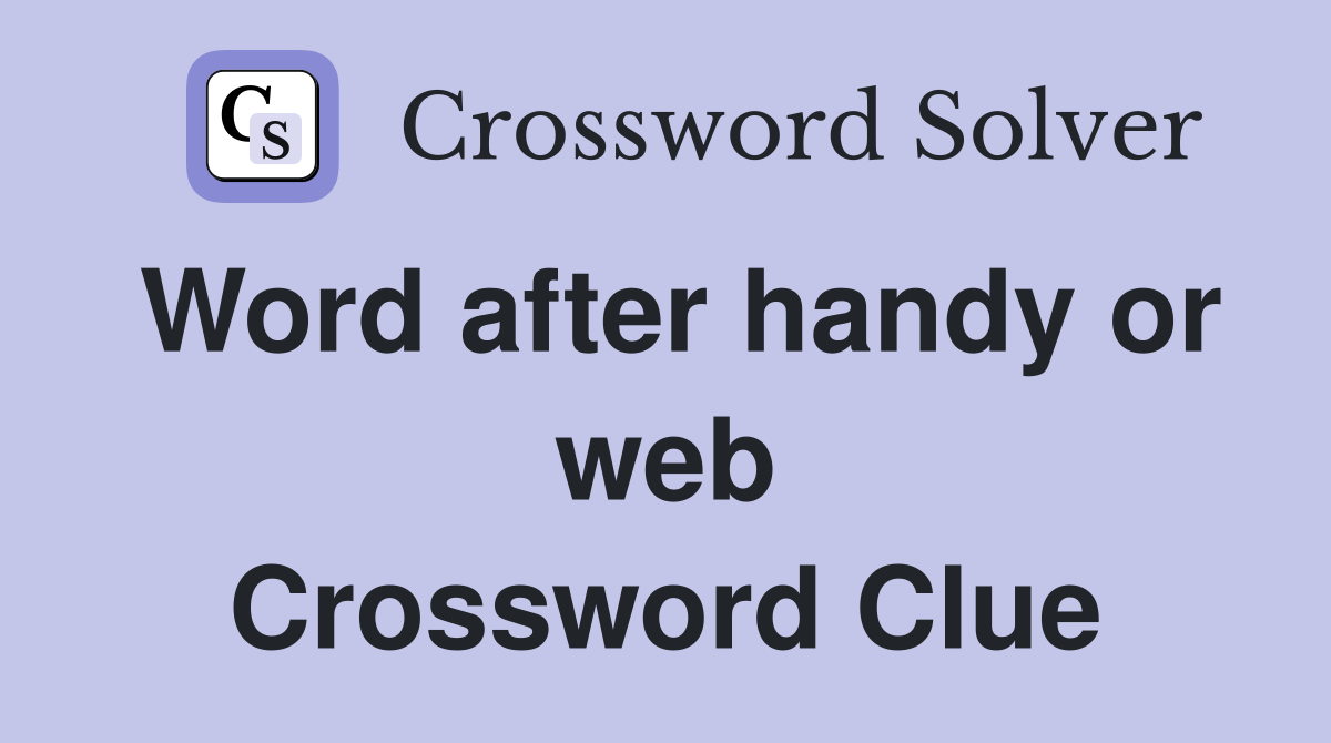 Word after handy or web Crossword Clue
