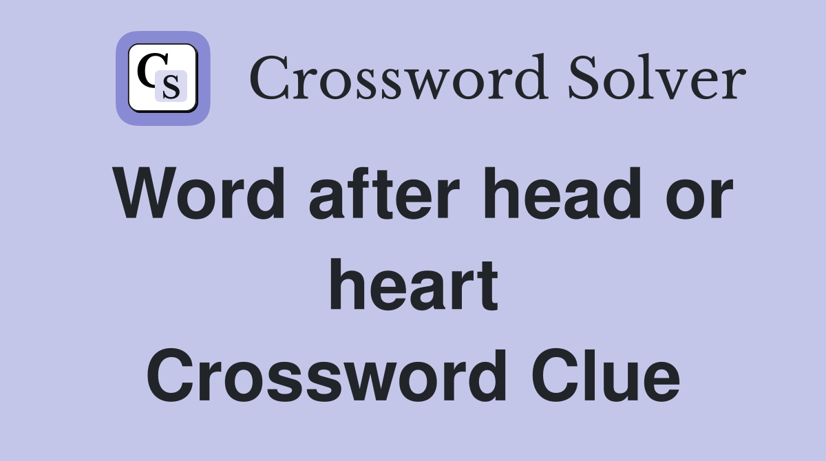 Word after head or heart Crossword Clue