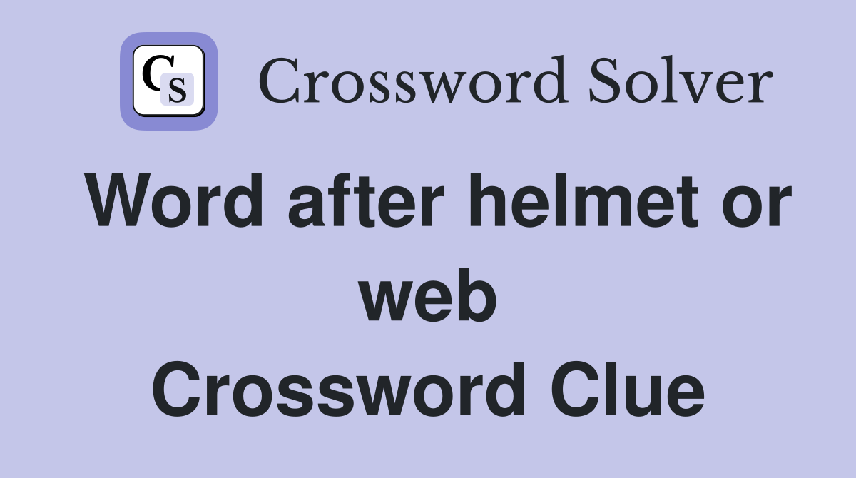 Word after helmet or web Crossword Clue