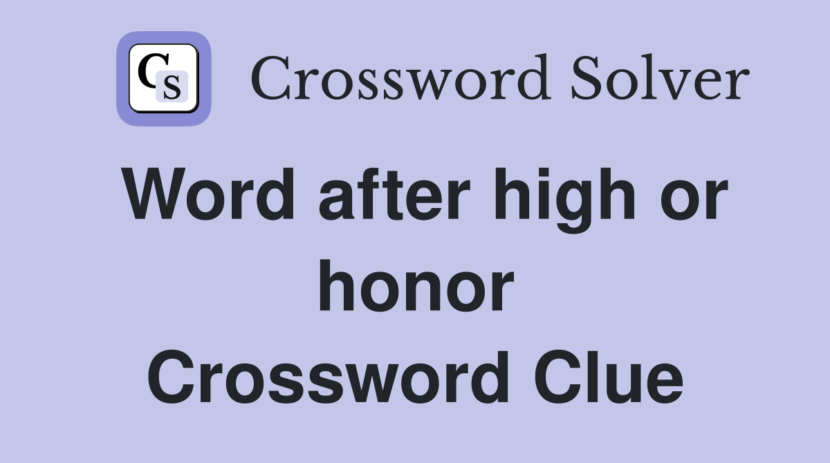 Word after high or honor Crossword Clue