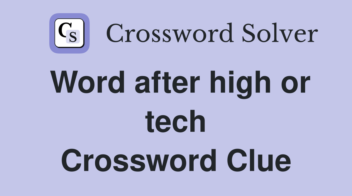 Word after high or tech Crossword Clue