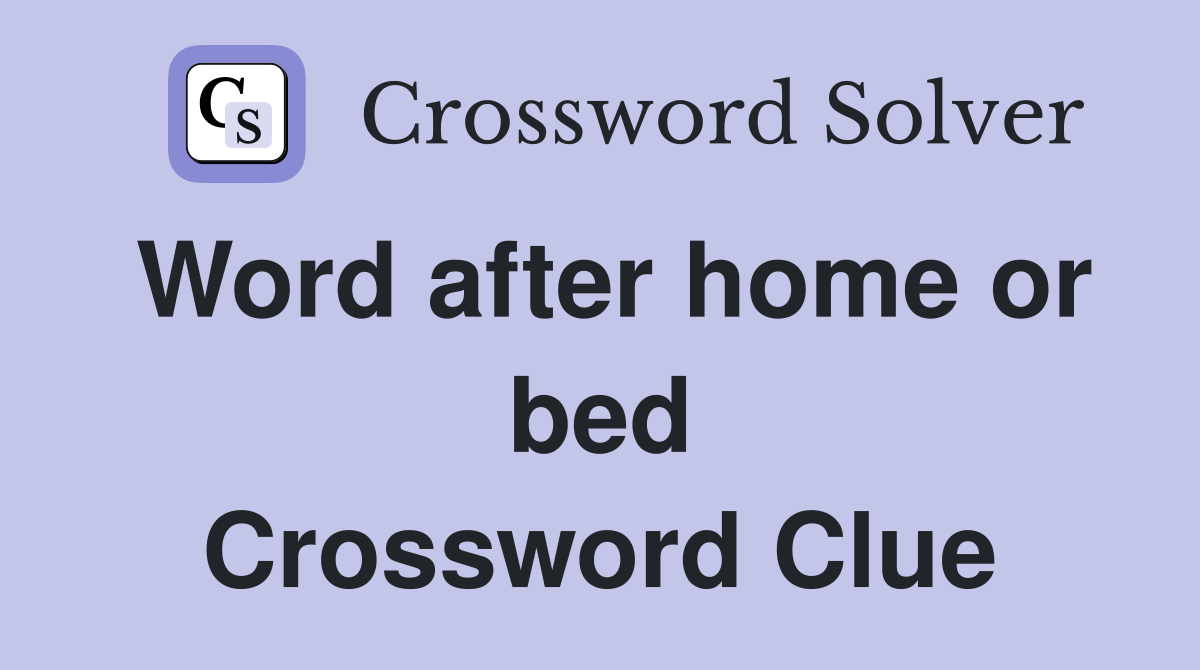 Word after home or bed Crossword Clue